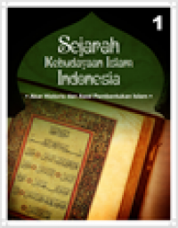 Sejarah Kebudayaan Islam Indonesia : Akar Historis dan Awal Pembentukan Islam Jilid 1