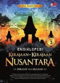 Ensiklopedi kerajaan-kerajaan Nusantara : hikayat dan sejarah