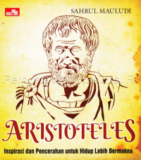Aristoteles : inspirasi dan pencerahan untuk hidup lebih bermakna