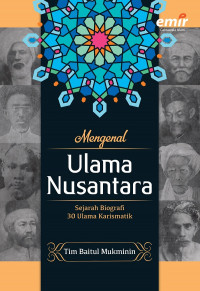 Mengenal Ulama Nusantara : Sejarah Biografi 30 Ulama Karismatik