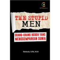 The Stupid Men : Orang-orang bodoh yang menggemparkan dunia