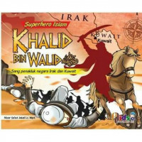 Superhero Islam : Khalid Bin Walid Ra (Sang Penakluk Negara Irak Dan Kuwait)