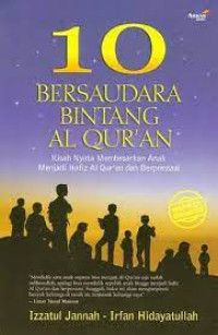 10 bersaudara bintang Al-Qur\'an : kisah nyata membesarkan anak menjadi hafiz Al Qur\'an dan berprestasi