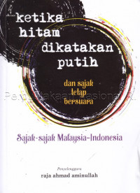 Ketika hitam dikatakan putih dan sajak tetap bersuara : sajak-sajak Malaysia - Indonesia