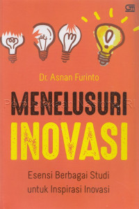 Menelusuri inovasi : esensi berbagai studi untuk inspirasi inovasi