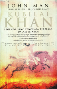 Kubilai Khan : legenda sang penguasa terbesar dalam sejarah