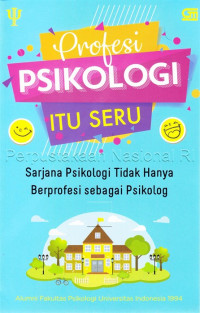 Profesi psikologi itu seru : sarjana psikologi tidak hanya berprofesi sebagai psikolog