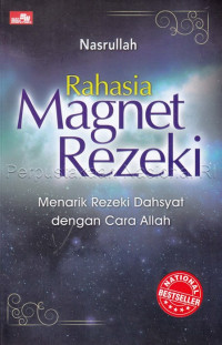 Rahasia magnet rezeki : menarik rezeki dahyat dengan cara Allah