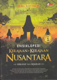 Ensiklopedi kerajaan-kerajaan Nusantara : hikayat dan sejarah