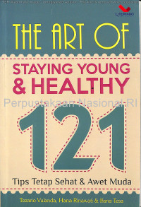 The art of staying young & healthy : 121 tips tetap sehat dan awet muda