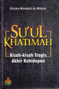 Su\'ul khatimah : kisah-kisah tragis akhir kehidupan