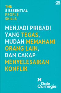 The 5 essential people skills : kiat menjadi pribadi yang tegas, mudah memahami orang lain, dan cakap menyelesaikan konflik