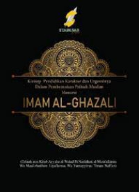 KONSEP PENDIDIKAN KARAKTER DAN URGENSINYA DALAM PEMBENTUKAN PRIBADI MUSLIM MENURUT IMAM AL-GHAZALI (Telaah atas Kitab Ayyuha al Walad Fi Nashihati al Muta’allimin Wa Mau’izhatihim Liya’lamuu Wa Yumayyizuu ‘Ilman Nafi’an)