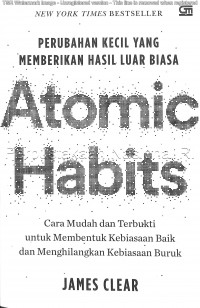 Atomic habits : perubahan kecil yang memberikan hasil luar biasa