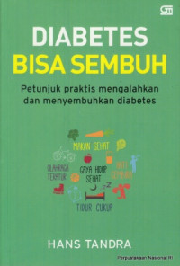 Diabetes bisa sembuh : petunjuk praktis mengalahkan dan menyembuhkan diabetes