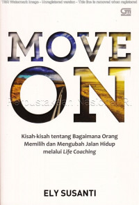 Move on : kisah-kisah tentang bagaimana orang memilih dan mengubah jalan hidup melalui life coaching