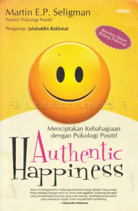 Authentic happiness : menciptakan kebahagiaan dengan psikologi positif