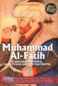 Muhammad Al-Fatih : Kisah kontroversial sang penakluk konstantinopel