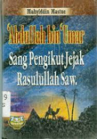 Abdullah  bin Umar : Sang pengikut jejak Rasulullah Saw.