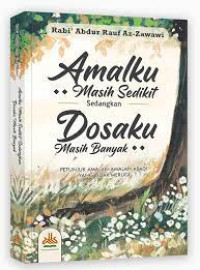 Amalku masih sedikit sedangkan dosaku masih banyak: Petunjuk amalan-amalan abadi yang tidak merugi