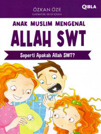 Anak Muslim Mengenal Allah : Seperti Apakah Allah SWT?
