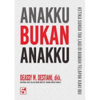 Anakku bukan anakku : ketika surga tak lagi di bawah telapak kaki ibu