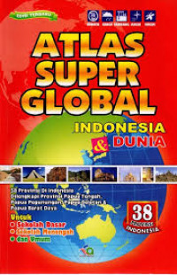 Atlas super global Indonesia & dunia : 38 Provinsi di Indonesia dilengkapi provinsi Papua Tengah, Papua pegunungan, Papua Selatan & Papua Barat Daya
