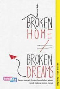 Broken home [tidak sama dengan] broken dreams karena menjadi broken home bukan alasan untuk melepas mimpi-mimpi