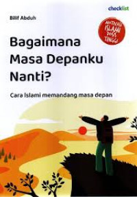 Bagaimana masa depanku nanti? ; Cara islami memandang masa depan