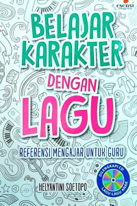 Belajar Karakter Dengan Lagu : Referensi Mengajar Untuk Guru
