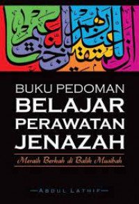 Buku pedoman belajar perawatan jenazah: Meraih berkah di balik musibah