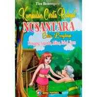 Kumpulan Cerita Rakyat Nusantara Edisi Lengkap Dongeng, Legenda, Mitos, Fabel, Epos