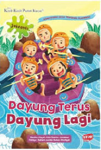 Dayung Terus Dayung Lagi : kisah-kisah seru tentang olahraga