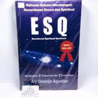 Rahasia sukses membangun kecerdasan emosi dan spiritual ESQ (emotional spiritual quotient) : berdasarkan 6 rukun iman dan 5 rukun Islam