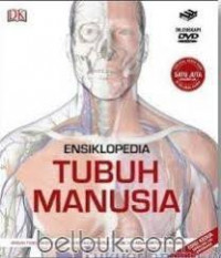 Ensiklopedia tubuh manusia : Sebuah panduan berilustrasi mengenai struktur, fungsi, dan kelainan tubuh manusia