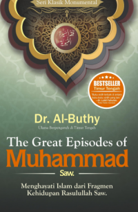 The Great episodes of Muhammad Saw. : menghayati Islam dari fragmen kehidupan Rasulullah Saw.