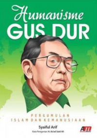 Humanisme Gus Dur : pergumulan Islam dan kemanusiaan