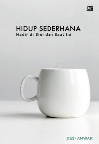 Hidup sederhana : hadir disini dan saat ini