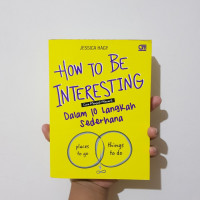 How To Be Interesting Cara Menjadi Menarik Dalam 10 Langkah Sederhana