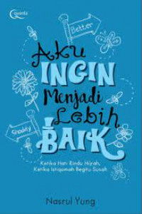 Aku ingin menjadi lebih baik: ketika hati rindu hijrah, ketika istiqamah begitu salah