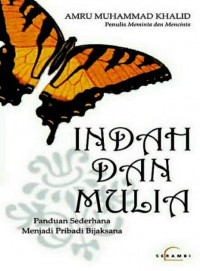 Indah dan Mulia : panduan sederhana menuju pribadi bijaksana