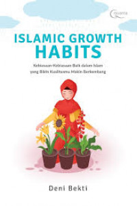 Islamic growth habits : Kebiasaan-kebiasaan baik dalam islam yang bikin kualitasmu makin berkembang