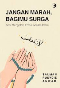 Jangan marah, bagimu surga: Seni mengelola emosi secara islami