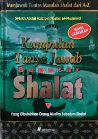 Kumpulan tanya jawab seputar shalat : menjawab tuntas masalah shalat