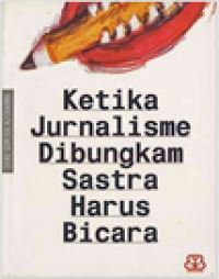 Image of Ketika Jurnalisme Dibungkam, Sastra Harus Bicara-