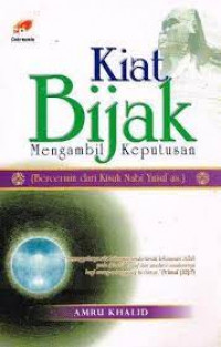 Kiat bijak mengambil keputusan : (bercermin dari kisah Nabi Yusuf as.)