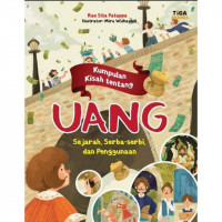 Kumpulan Kisah Tentang Uang : Sejarah, Serba-Serbi, Dan Penggunaan
