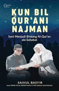 Kun bil Qur'an Najman: Seni menjadi bintang Al-Qur'an ala sahabat