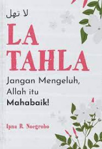 La Tahla: Jangan mengeluh, Allah itu mahabaik!