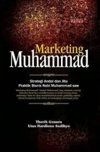 Marketing Muhammad ; Strategi andal dan jitu praktik bisnis Nabi Muhammad saw